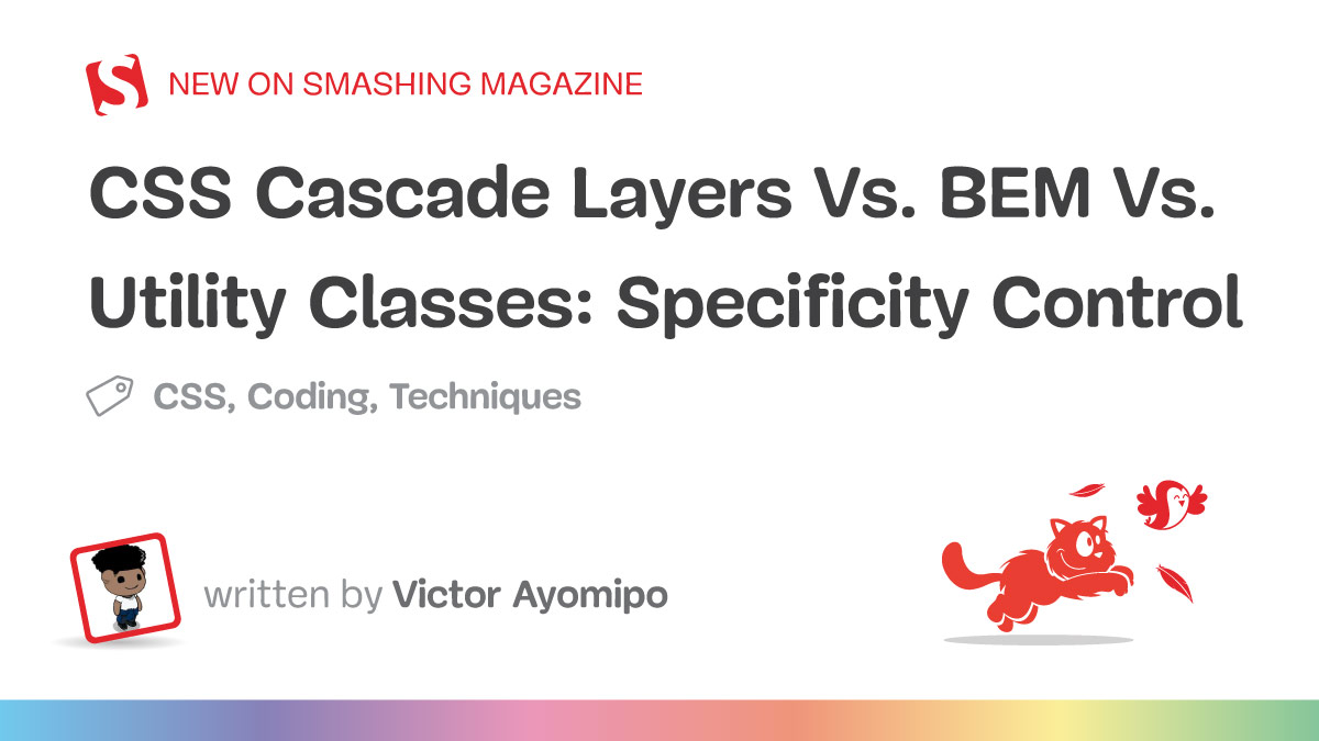 CSS Cascade Layers Vs. BEM Vs. Utility Classes