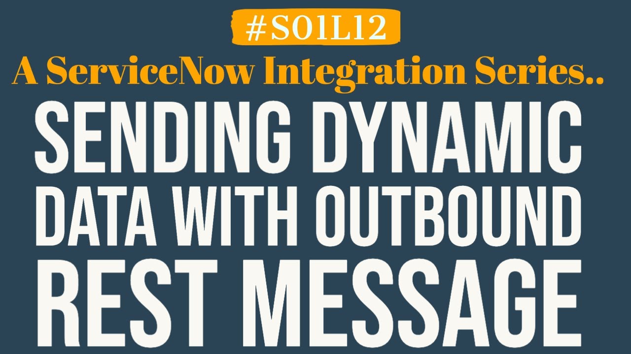 How to send dynamic data with REST Message in ServiceNow | 4MV4D | S01L12