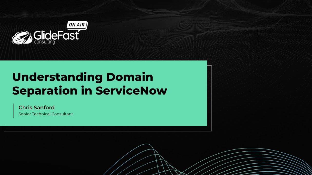 Understanding Domain Separation in ServiceNow | GlideFast On Air