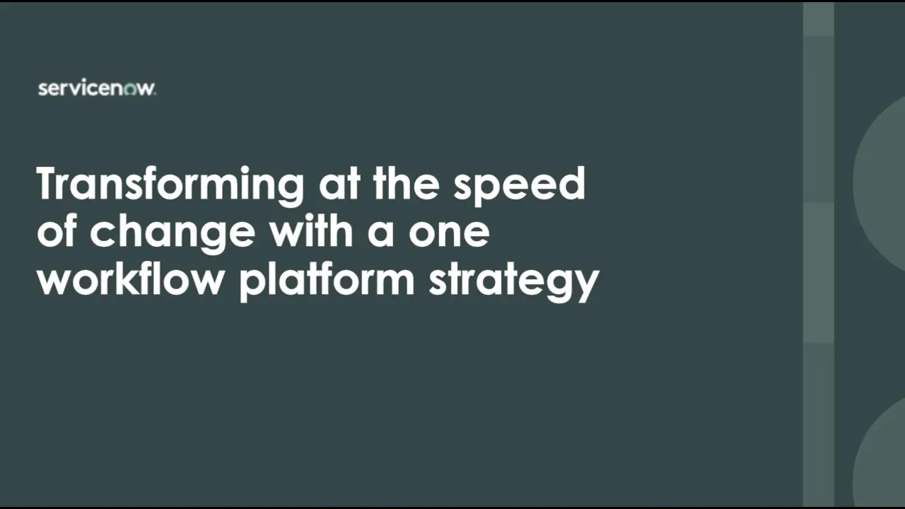 TechTalk - Transforming at the speed of change with a one workflow platform strategy