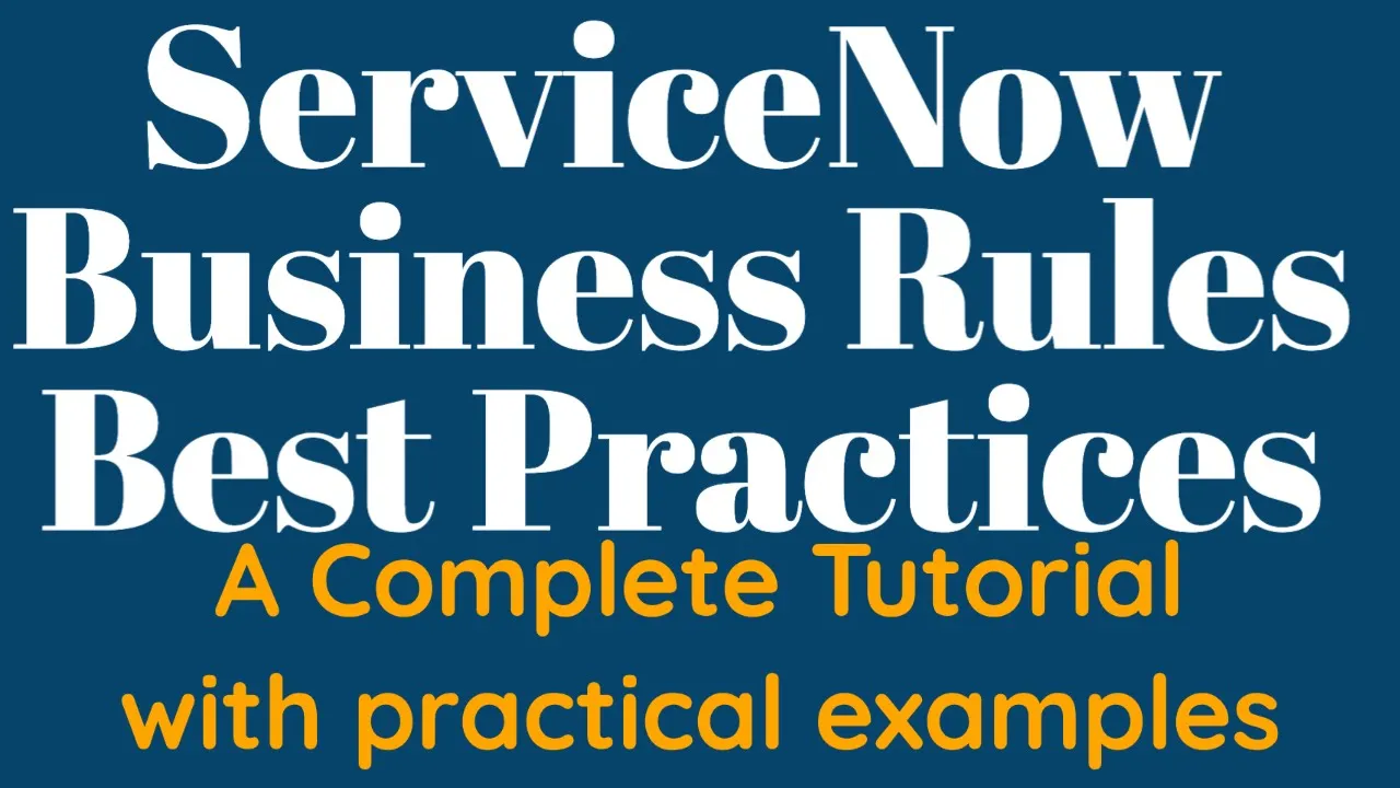 #6 Business Rules Best Practices | End to end Tutorial of Business Rules in ServiceNow
