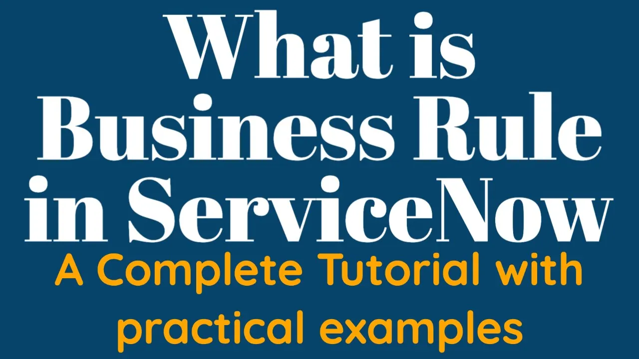 #1 What is Business Rule in ServiceNow | End to end Tutorial of Business Rules in ServiceNow