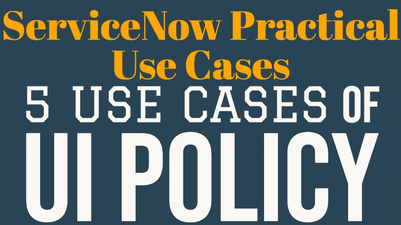 #4 5 Use Cases of UI Policy | ServiceNow Practical Use Cases