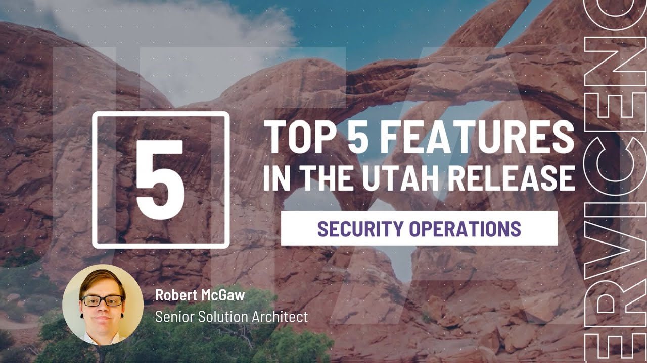 Top 5 Security Operations Features in the Utah Release of ServiceNow