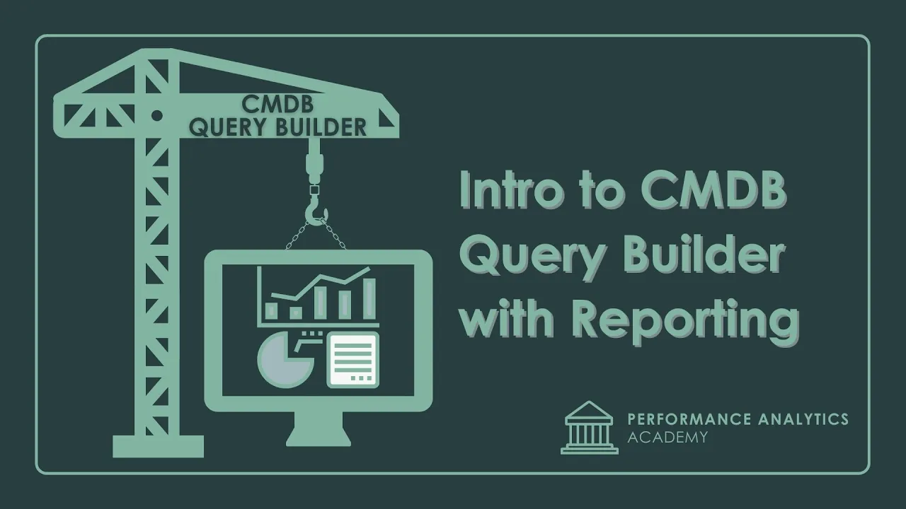 Intro to CMDB Query Builder with Reporting - Performance Analytics Academy - Aug 12, 2020