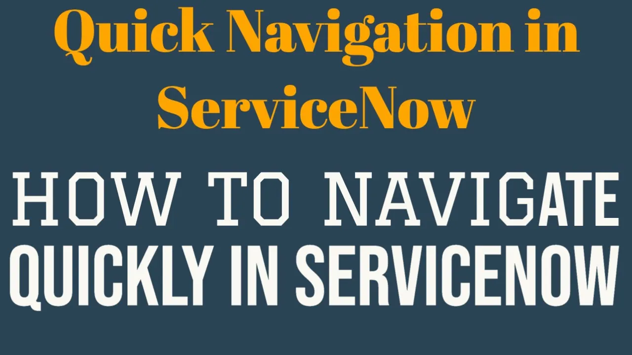 HOW TO NAVIGATE QUICKLY IN SERVICENOW | Quick Navigation in ServiceNow