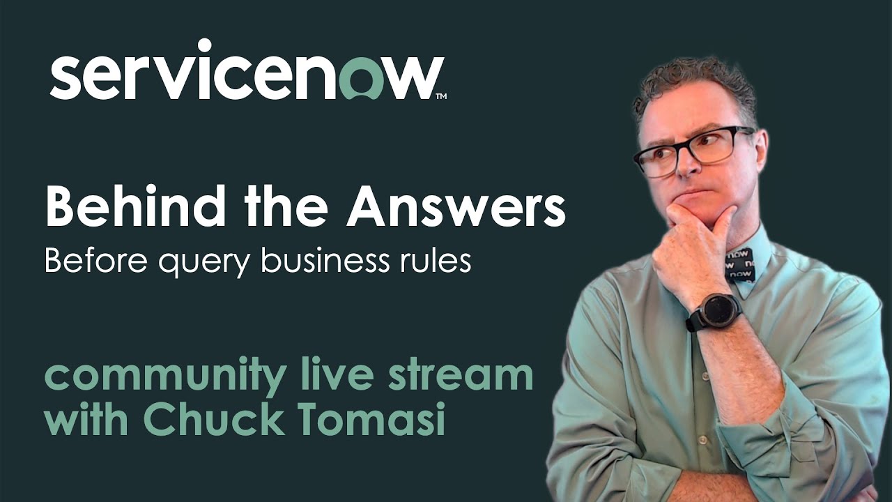 NOWCommunity Live Stream - Behind the Answers - Before query business rules
