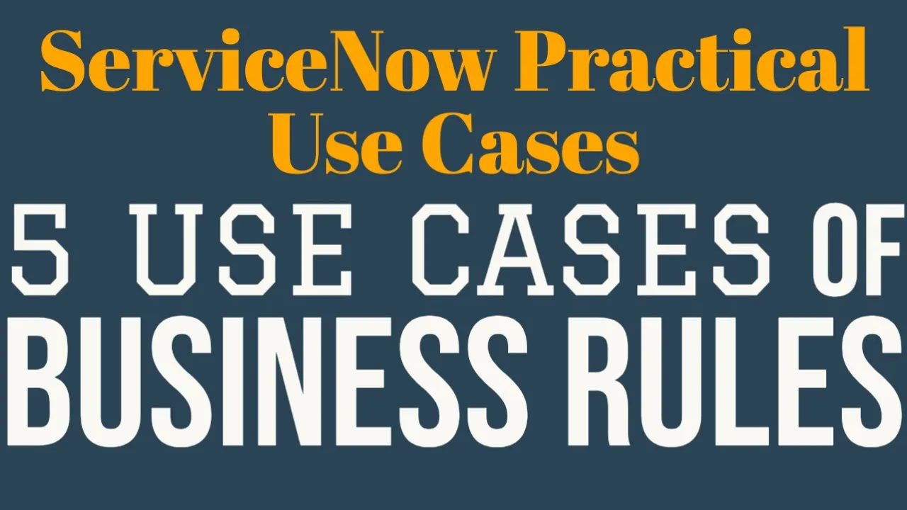 #2 5 Use Cases of Business Rules | ServiceNow Practical Use Cases