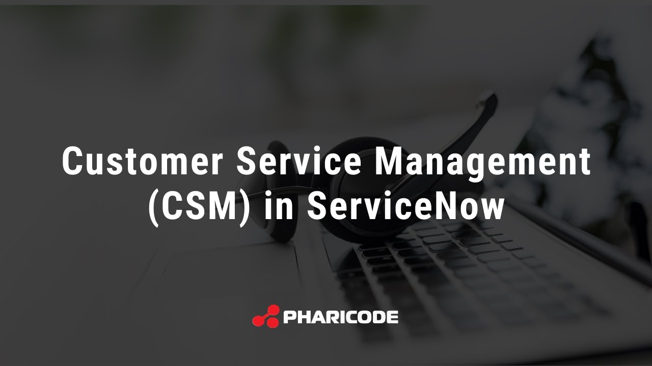 Customer Service Management (CSM) in ServiceNow