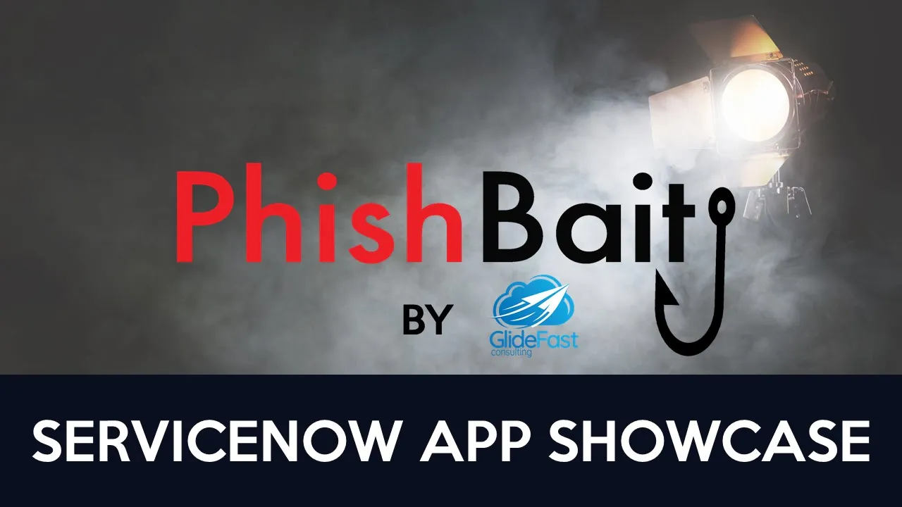 Phishbait by GlideFast Consulting - A ServiceNow App Showcase