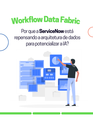 Por que a ServiceNow está repensando a arquitetura de dados?