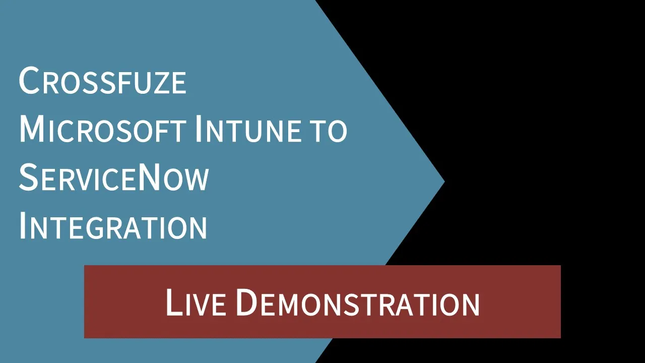 Crossfuze's Microsoft Intune to ServiceNow Integration
