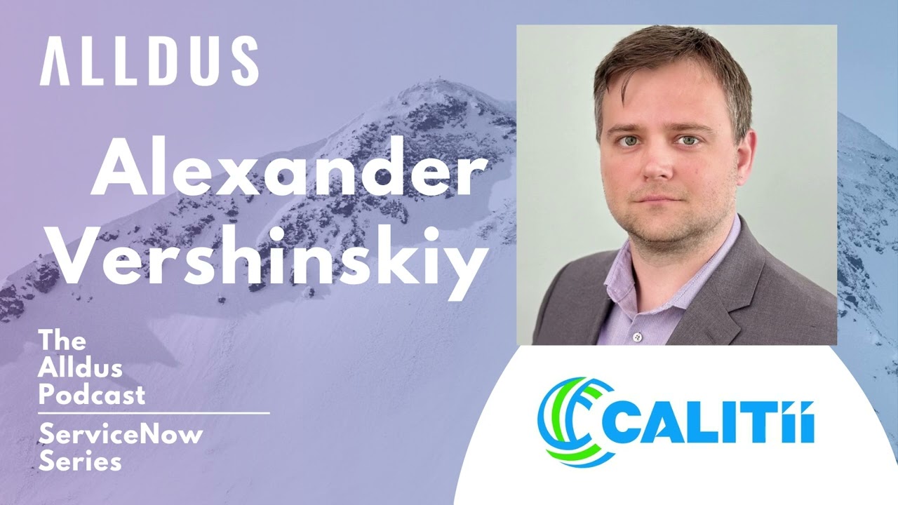 ServiceNow Series E180: Alexander Vershinskiy, ServiceNow Practice Lead – Americas at Calitii