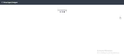 Virtual Agent Designer stuck on ‘Connecting’ screen