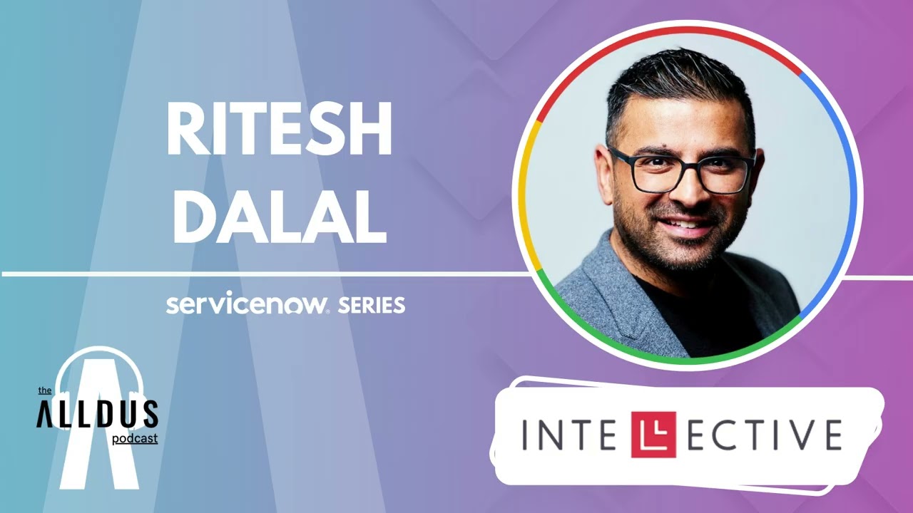 ServiceNow Series E203: ' Revolutionizing UX on ServiceNow' with Intellective's Ritesh Dalal