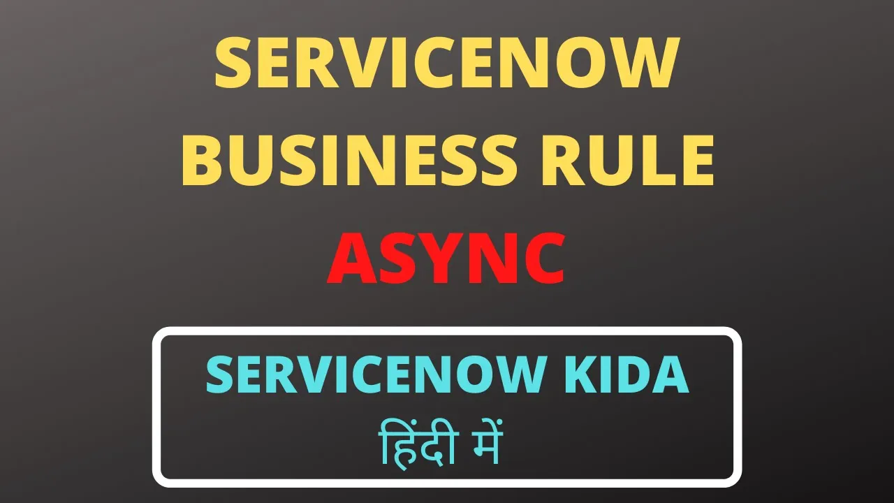 Async business rule in servicenow | async business rule example in servicenow