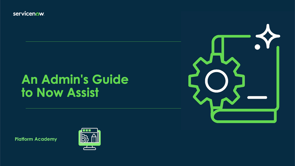 Platform Academy - July 10th, 2025 - An Admin's Guide to Now Assist.