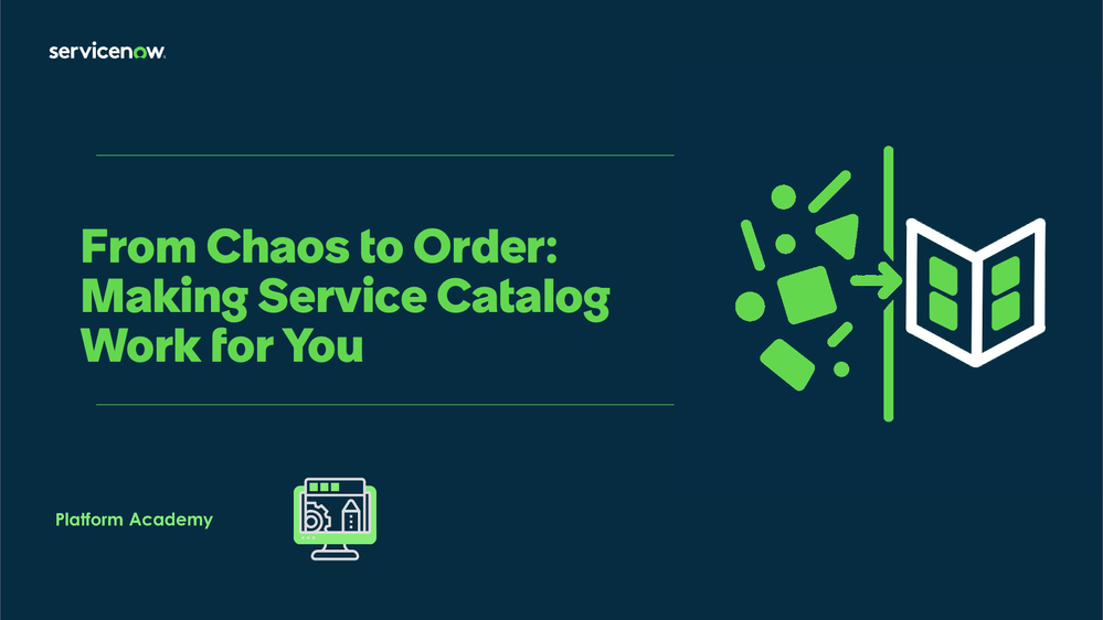 Platform Academy - July 8th, 2025 From Chaos to Order: Making Service Catalog Work for You