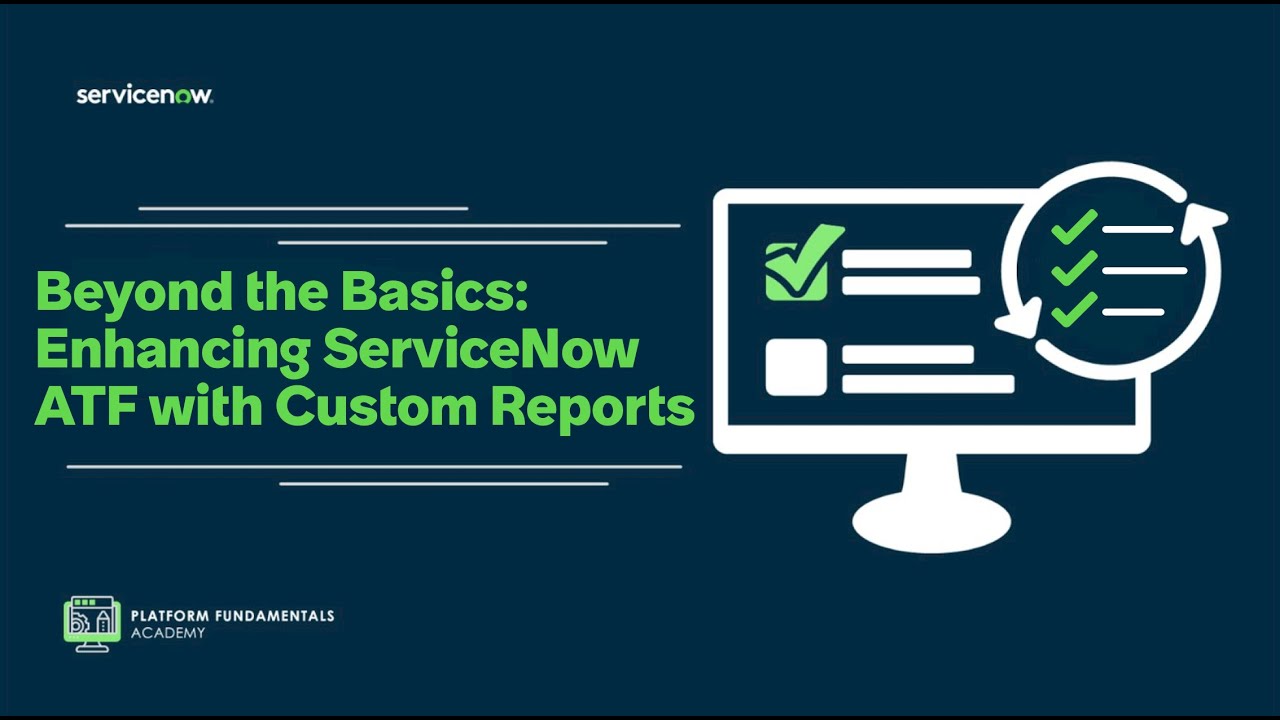 Platform Academy:  Enhancing ServiceNow ATF with Custom Reports