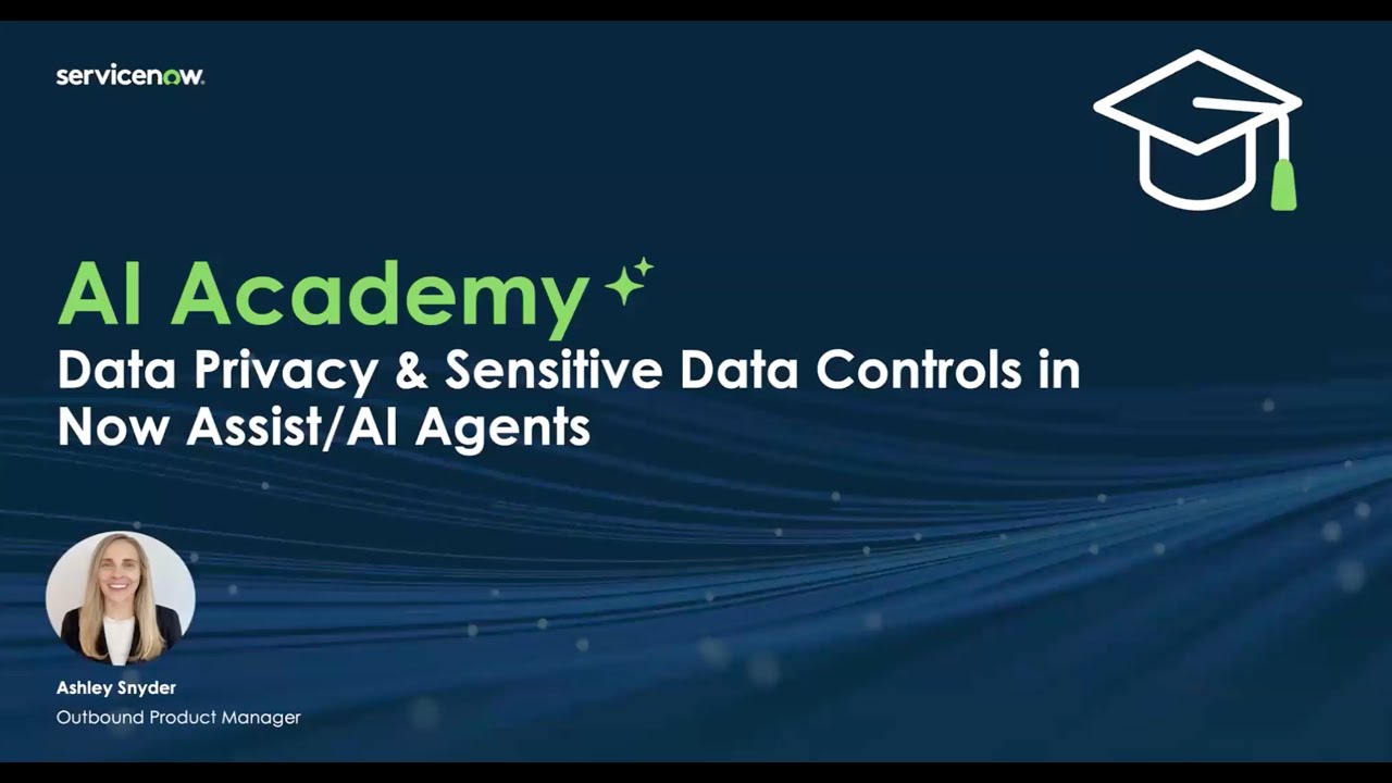AI Academy: Data Privacy & Sensitive Data Controls in Now Assist/AI Agents