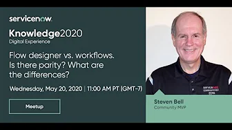 Success Meetup: Flow Designer vs. Workflows with Steven Bell [Knowledge 2020 ACT2107]