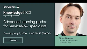 Advanced Learning Paths for ServiceNow specialists, with Shiva Thomas  - Knowledge 2020 ACT1125