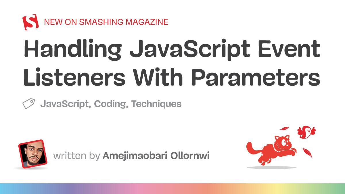 Handling JavaScript Event Listeners With Parameters — Smashing Magazine