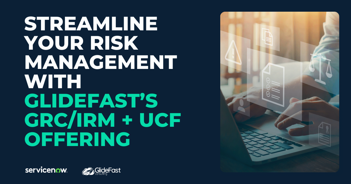 Streamline Your Risk Management with GlideFast’s GRC/IRM + UCF Offering