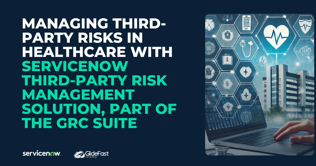 Managing Third-Party Risks in Healthcare with ServiceNow Third-Party Risk Management Solution, Part of the GRC Suite