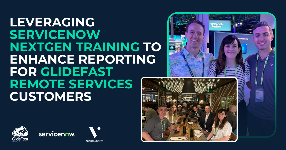 Leveraging ServiceNow NextGen Training to Enhance Reporting for GlideFast Remote Services Customers
