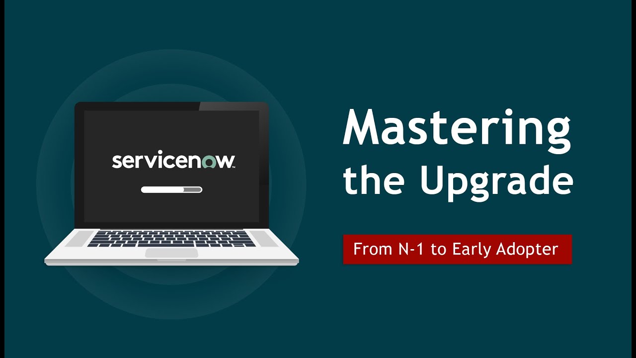 Mastering the ServiceNow Upgrade: From N-1 to Early Adopter