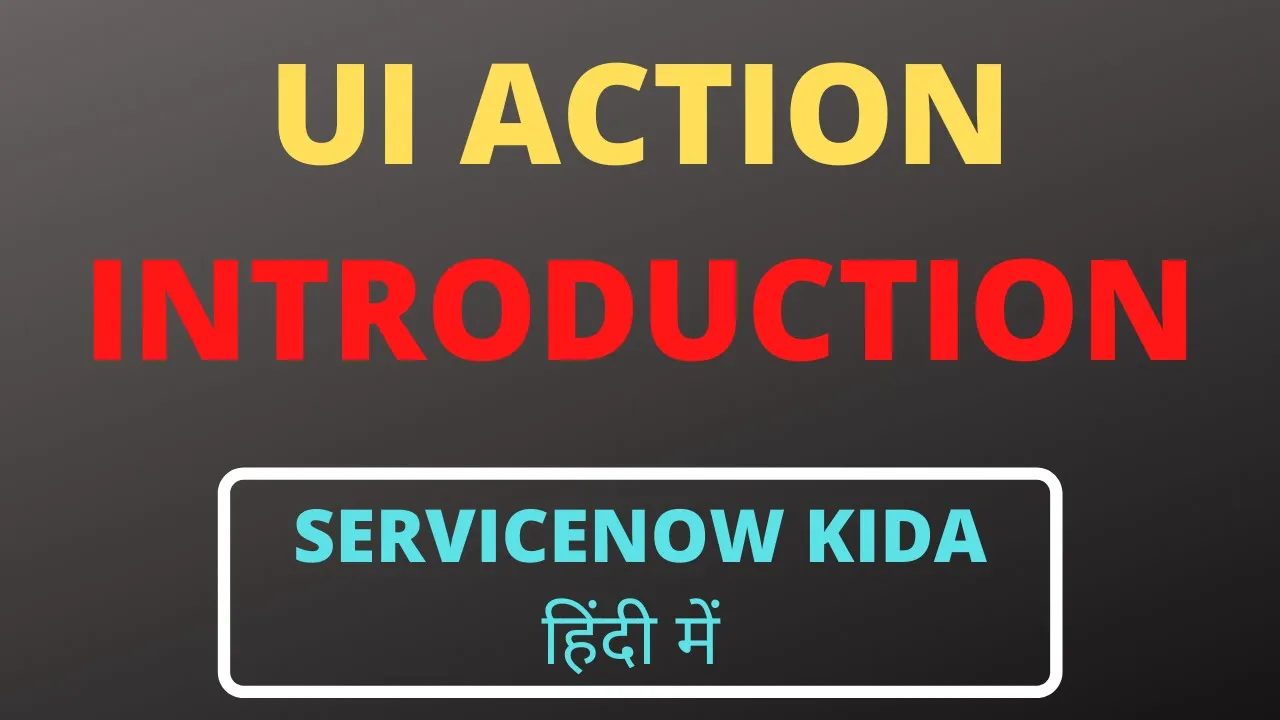 UI Action in servicenow | UI Action series part 1 - Introduction | ServiceNow Kida