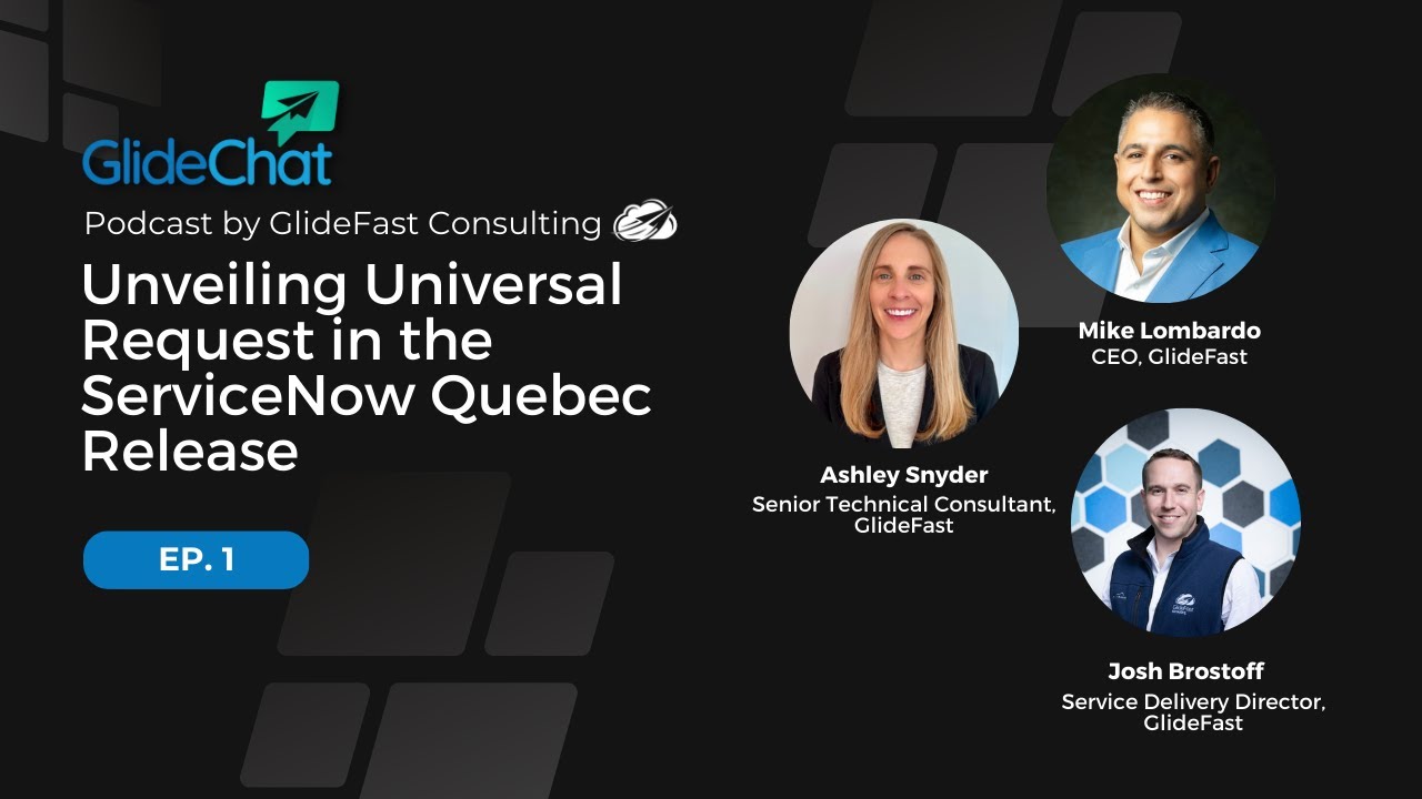 GlideChat Ep 1: Unveiling Universal Request in the ServiceNow Quebec Release