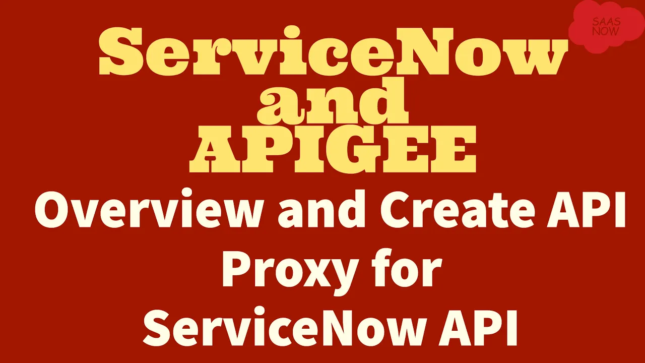 ServiceNow and APIGEE | Overview and Create API Proxy for ServiceNow API