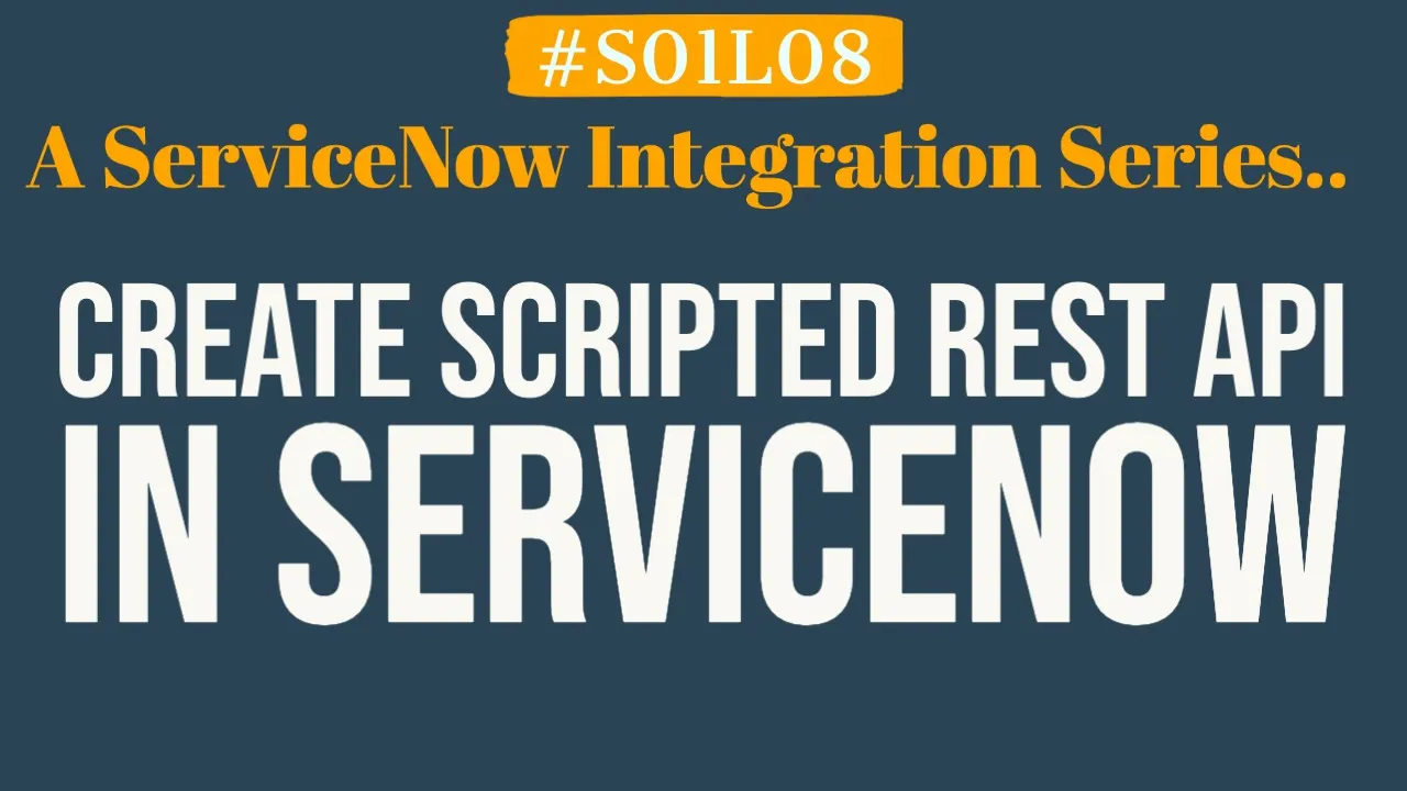 How to create Scripted REST API in ServiceNow | 4MV4D | S01L08