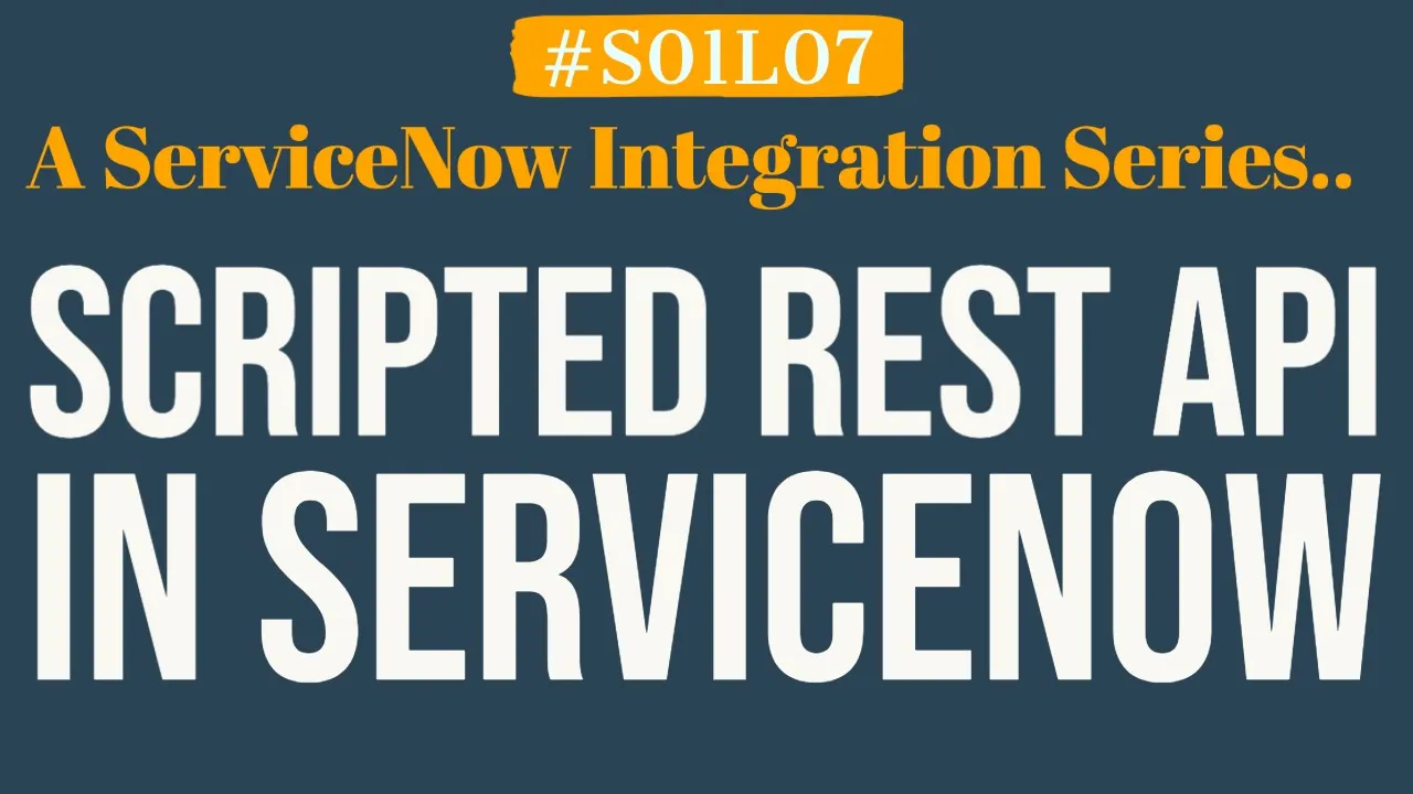 What is Scripted REST API in ServiceNow | 4MV4D | S01L07