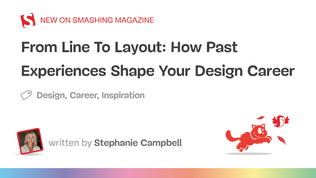 From Line To Layout: How Past Experiences Shape Your Design Career — Smashing Magazine