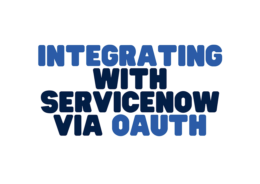 Integrating with ServiceNow via OAuth: A Step-by-Step Guide