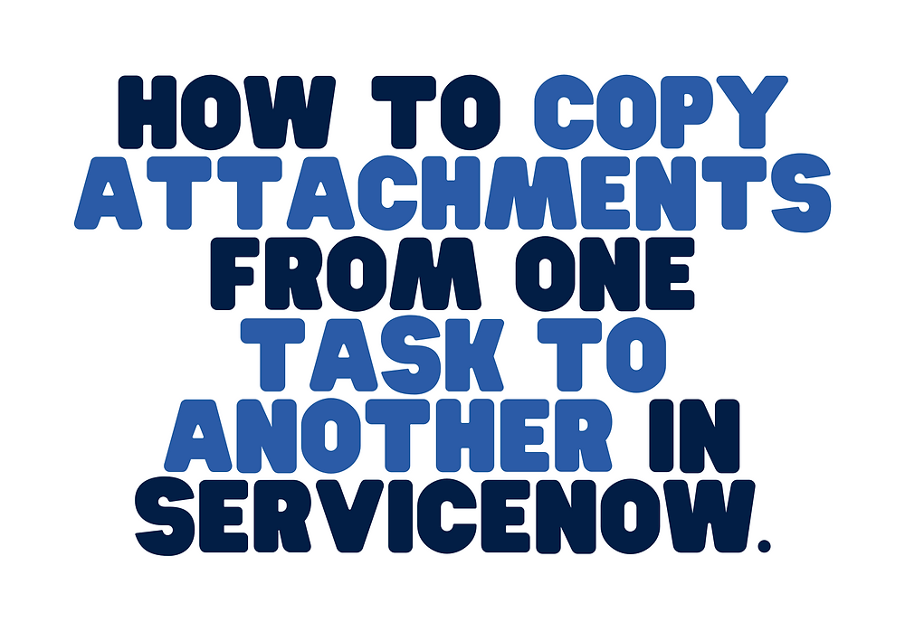 A step-by-step guide on how to copy attachments from one task to another in ServiceNow.