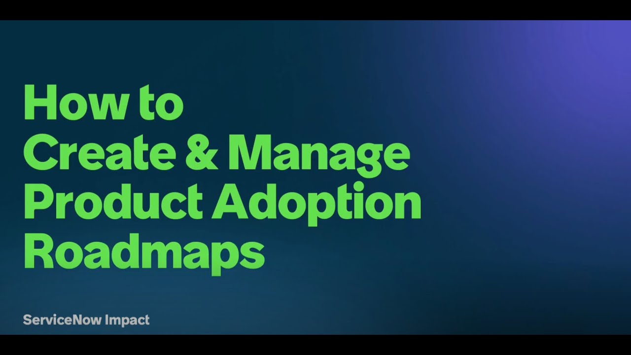 Getting Started with Product Adoption Roadmaps in ServiceNow Impact