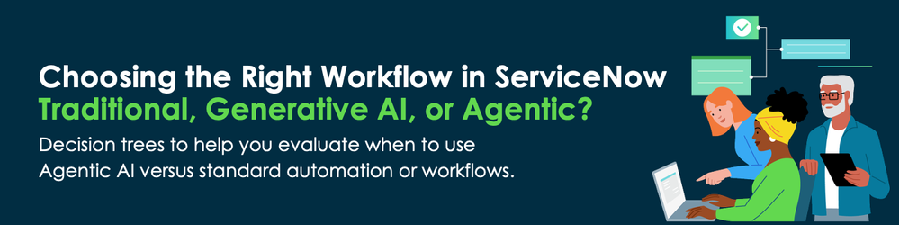 Choosing the Right Workflow in ServiceNow: Traditional, Generative AI, or Agentic?