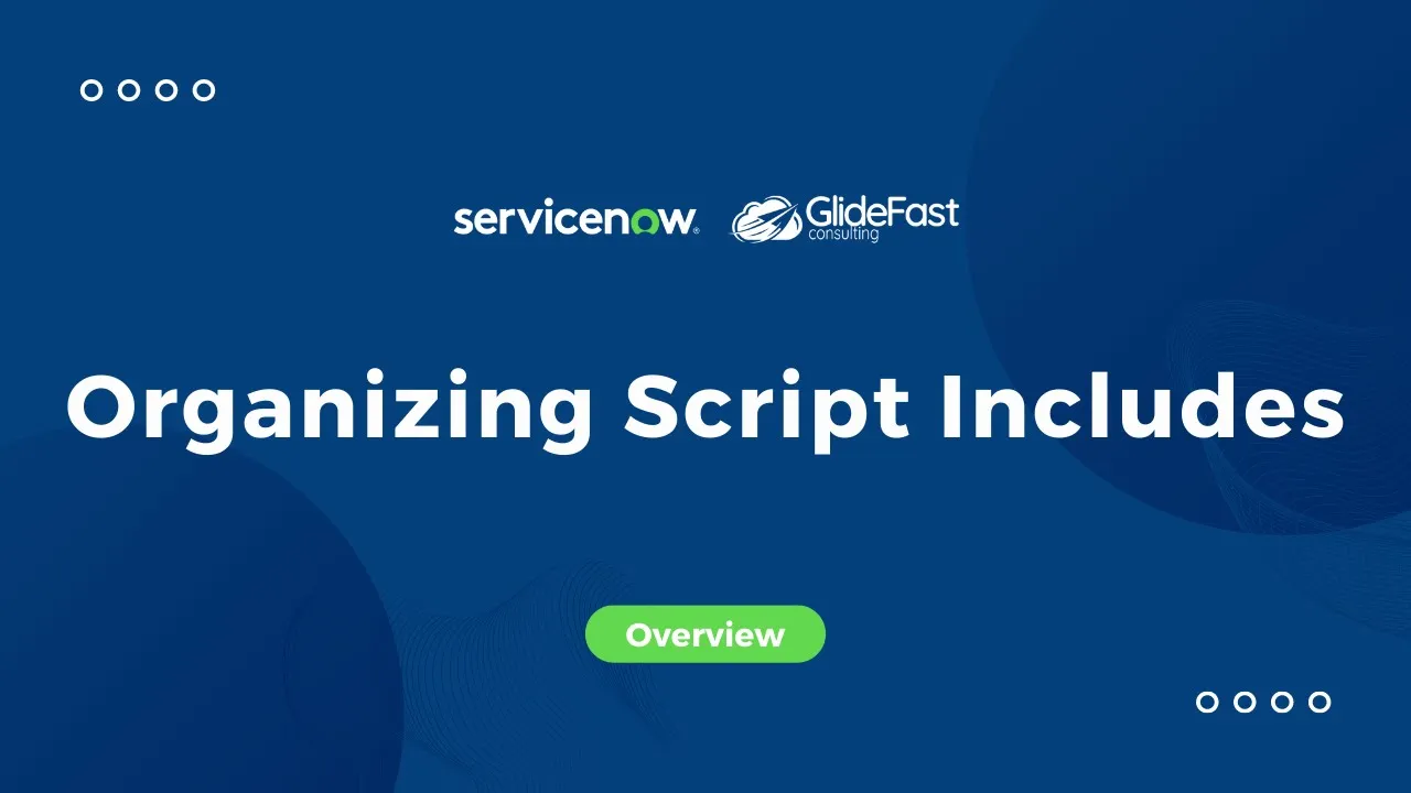 Organizing Script Includes in ServiceNow | Share the Wealth