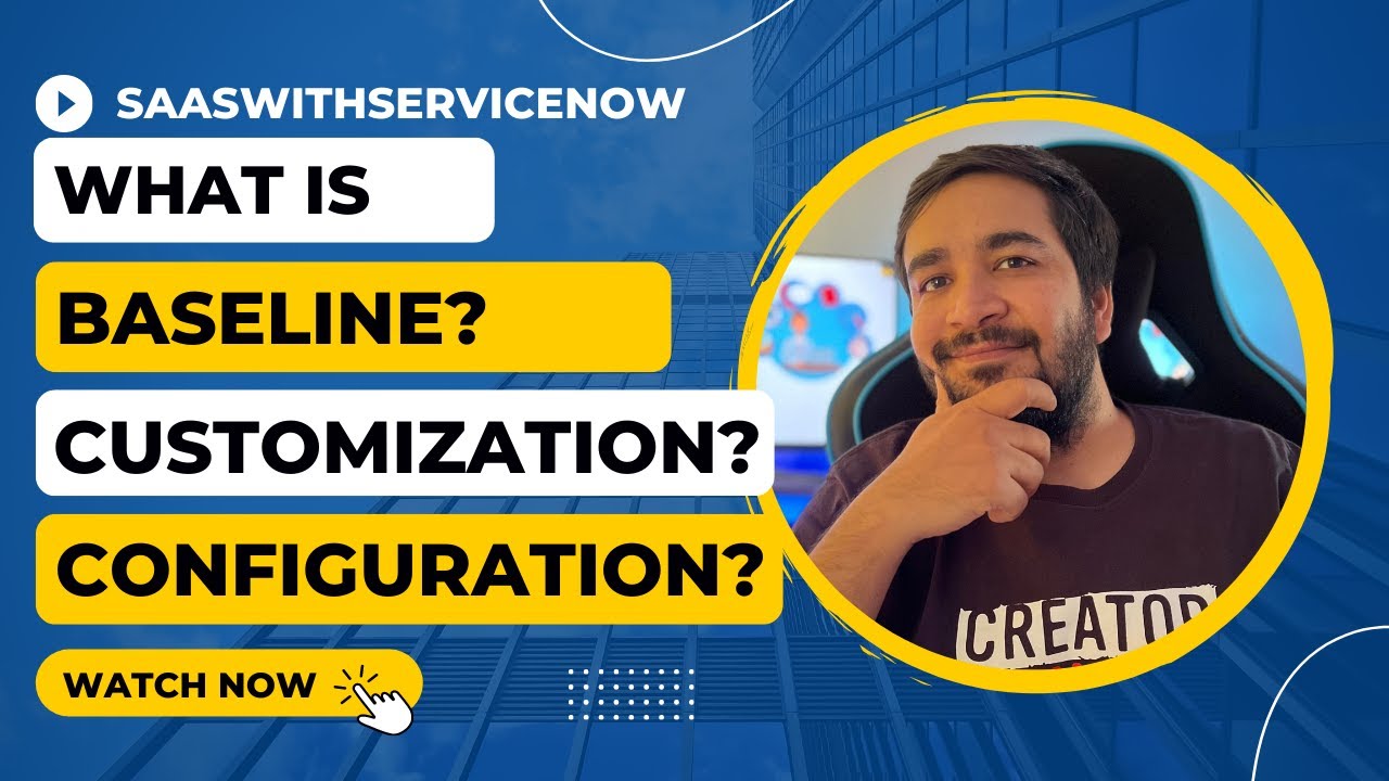 #2 TalkNow Series|What is Baseline and What is Customization and What is Configuration in ServiceNow