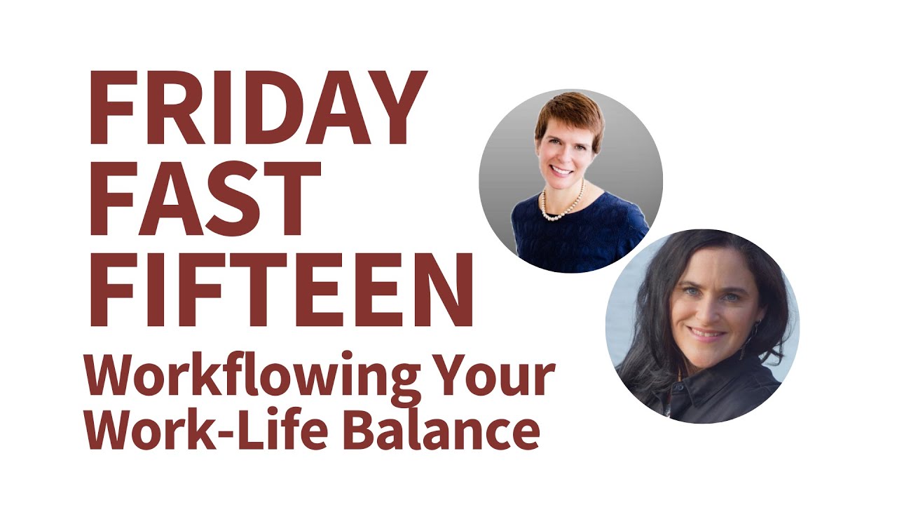 Friday Fast Fifteen | Workflowing Your Work-Life Balance