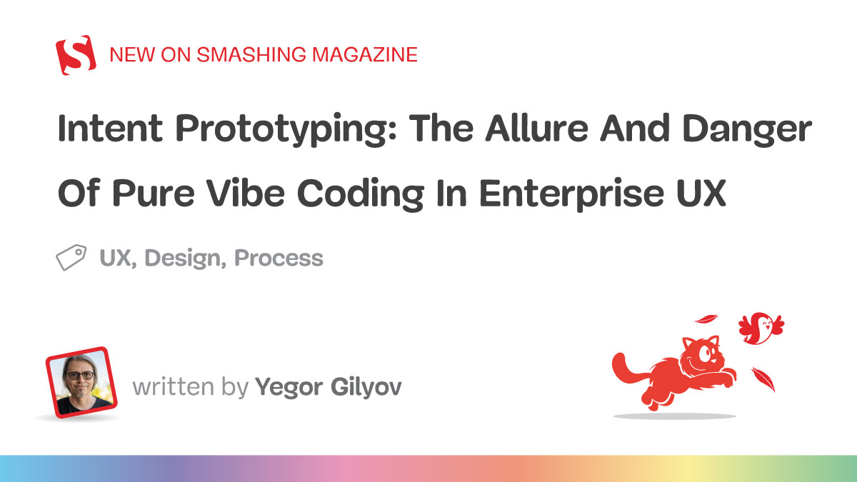 Intent Prototyping: The Allure And Danger Of Pure Vibe Coding In Enterprise UX (Part 1) — Smashing Magazine