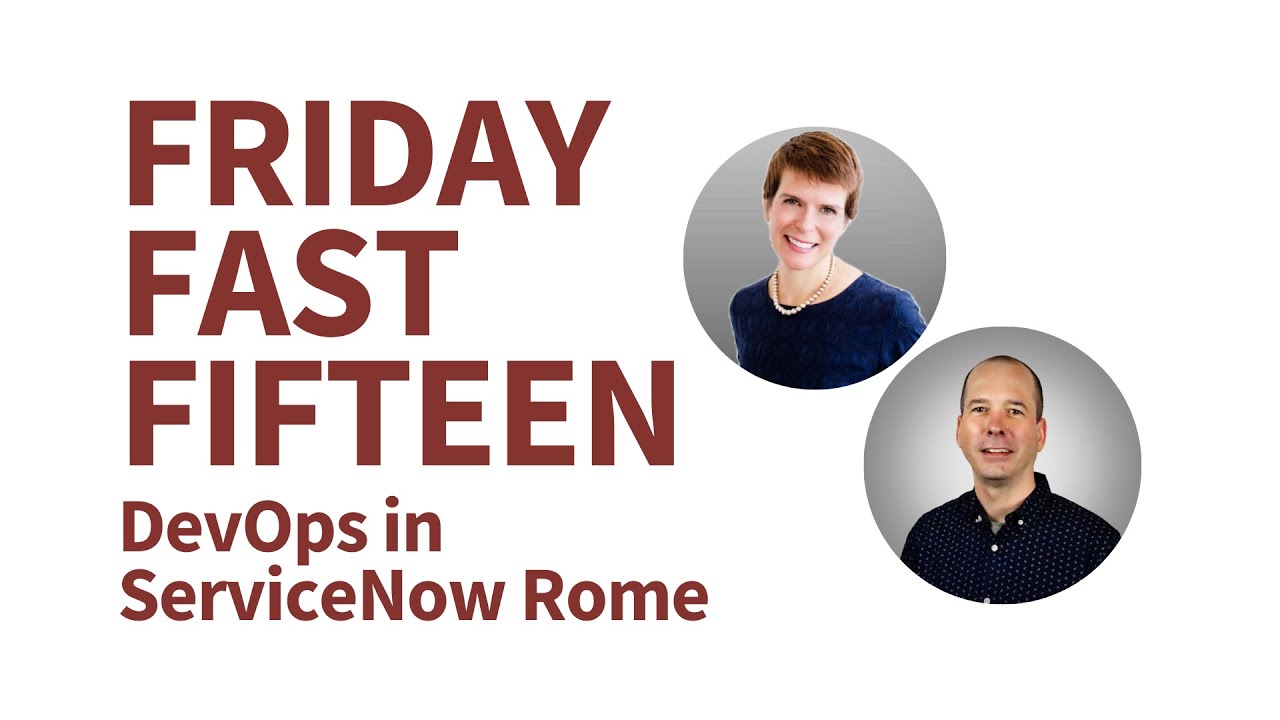 Friday Fast Fifteen | DevOps in ServiceNow Rome