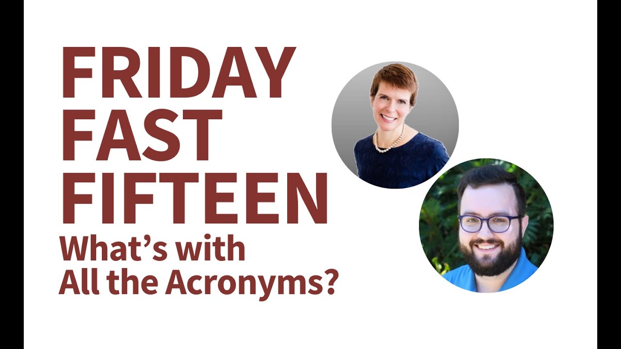 Friday Fast Fifteen |  What’s with All the Acronyms