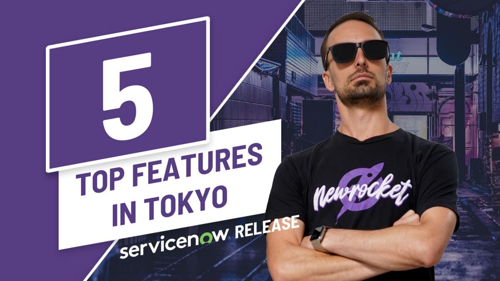Top 5 Features in the ServiceNow Tokyo Release