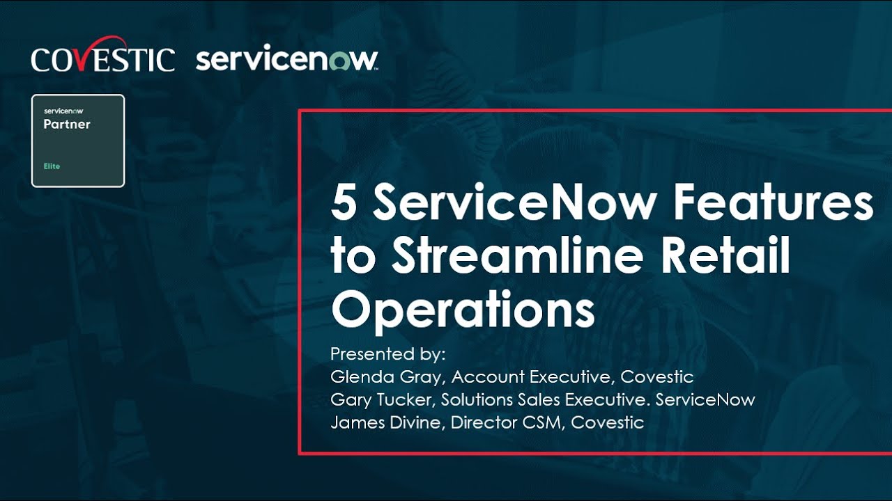 5 ServiceNow Features to Streamline Retail Operations