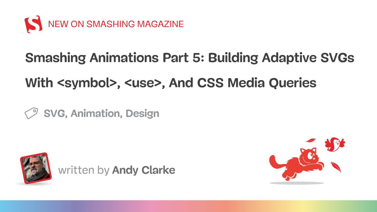 Smashing Animations Part 5: Building Adaptive SVGs With , , And CSS Media Queries — Smashing Magazine